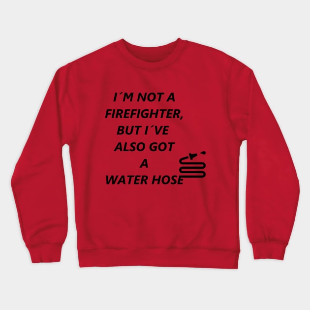 Firefighter´s water hose Crewneck Sweatshirt by Uncle_Paul999